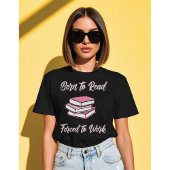 Born To Read Forced To Work | Bibliophile Humor T-Shirt