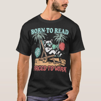 Born To Read Forced To Work Cute Raccoon Reading B T-Shirt