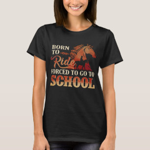 Born To Ride - Gezwungen zur Schule zu gehen T-Shirt