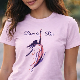 Born to Rise Artistic International Women's Day T-Shirt