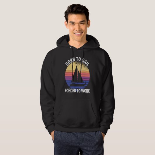 Born To Sail Forced To Work Sailing Hoodie (Vorne ganz)