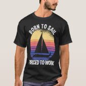 Born To Sail Forced To Work Sailing T-Shirt (Vorderseite)