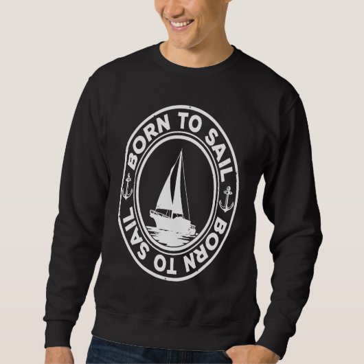 Born To Sail Graphic Sailing Sail Ship Sailor Capt Sweatshirt (Vorderseite)