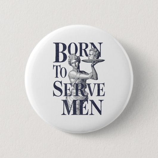 Born To Serve Men Funny Boss Girl Motivational Art Button (Vorderseite)