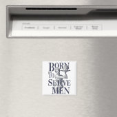 Born To Serve Men Funny Boss Girl Motivational Art Magnet (In Situ (Geschirrspüler))