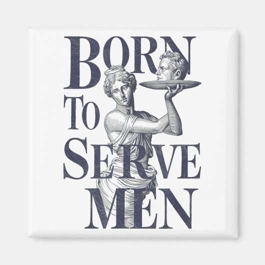Born To Serve Men Funny Boss Girl Motivational Art Magnet (Vorne)