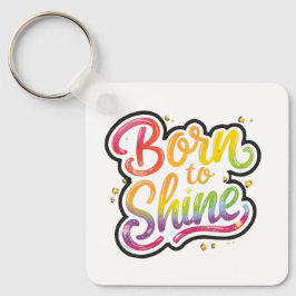 Born to Shine Pride | LGBTQ Rainbow Quote Art Schlüsselanhänger