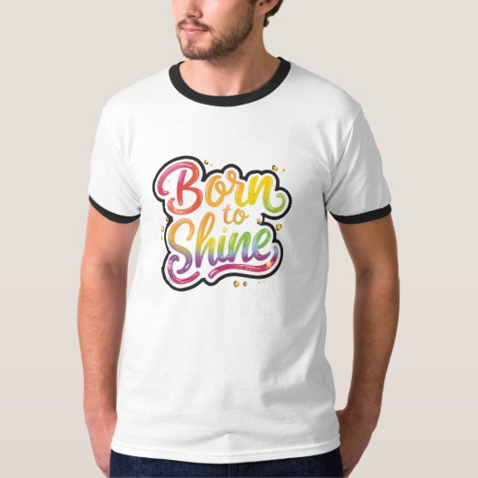 Born to Shine Pride | LGBTQ Rainbow Quote Art  T-Shirt (Vorderseite)