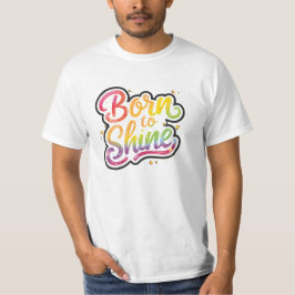 Born to Shine Pride | LGBTQ Rainbow Quote Art T-Shirt