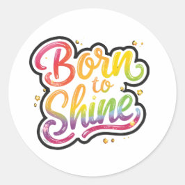 Born to Shine Pride | LGBTQ Regenbogen-Zitat-Kunst Runder Aufkleber