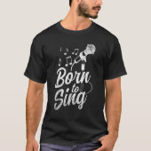 Born To Sing  Microphone Singin Notes Opera Singer T-Shirt (Vorderseite)
