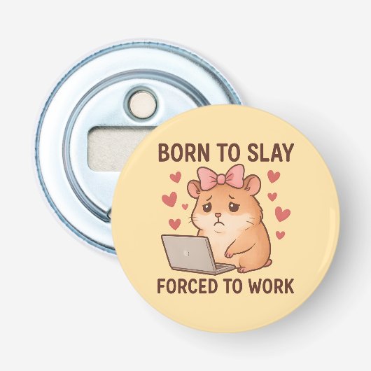 Born to Slay Forced to Work Funny Hamster Girly Flaschenöffner (Vorderseite)