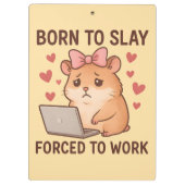 Born to Slay Forced to Work Funny Hamster Girly Klemmbrett (Rückseite)