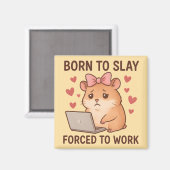 Born to Slay Forced to Work Funny Hamster Girly Magnet (Vorderseite/Rückseite)