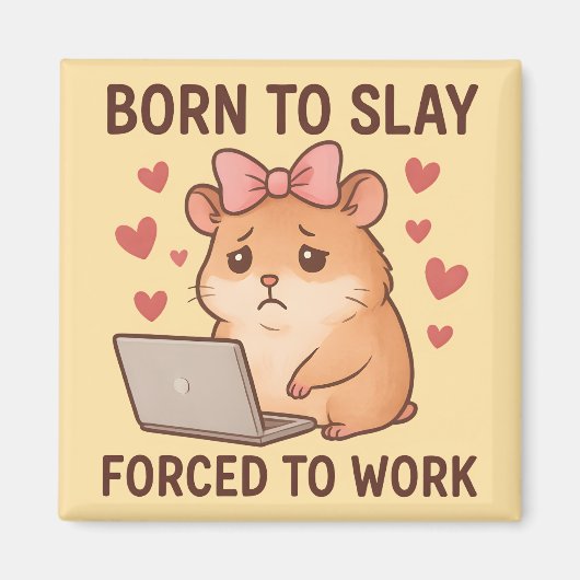 Born to Slay Forced to Work Funny Hamster Girly Magnet (Vorne)