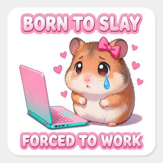 Born To Slay Forced To Work Funny Sad Hamster Quadratischer Aufkleber (Vorderseite)