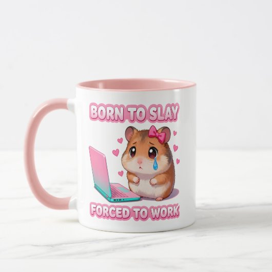 Born To Slay Forced To Work Funny Sad Hamster Tasse (Links)