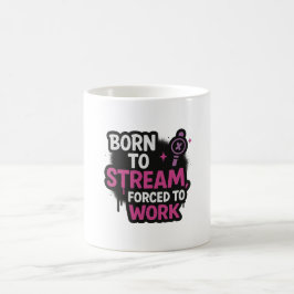 Born to Stream, Forced to Work Becher  Kaffeetasse