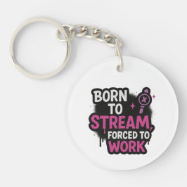 Born to Stream Forced to Work Keychain Schlüsselanhänger