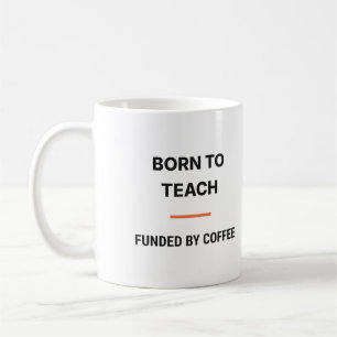 Born To Teach Funded By Coffee Tasse