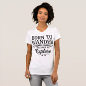 Born to Wander Destined to Explore Quote T-Shirt (Vorne ganz)