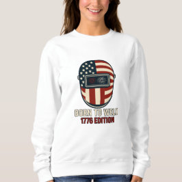 BORN TO WELD – 1776 Edition Women's Sweatshirt