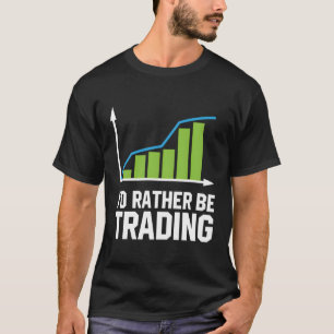 Börsenhandel, an dem ich lieber handeln würde T-Shirt