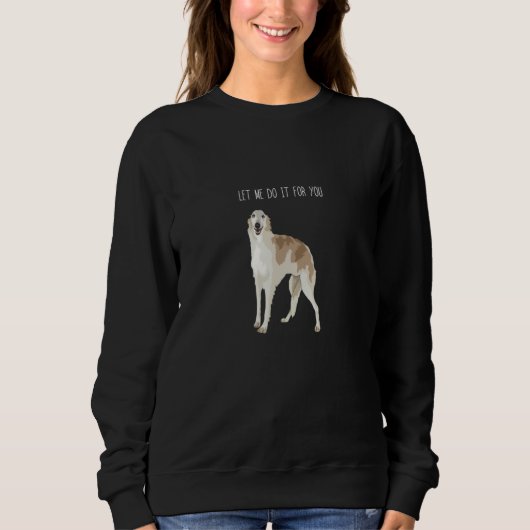 Borzoi Dog Meme Let Me Do It Sweatshirt (Vorderseite)