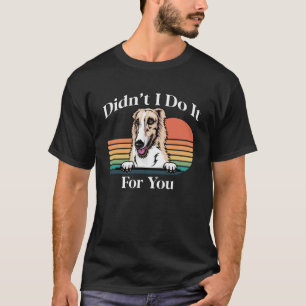 Borzoi Long Nose Dog Meme tat ich es für Sie T-Shirt