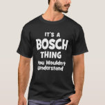 Bosch Thing Uni University Alumni Funny T-Shirt<br><div class="desc">Bosch Thing Uni University Alumni Funny</div>