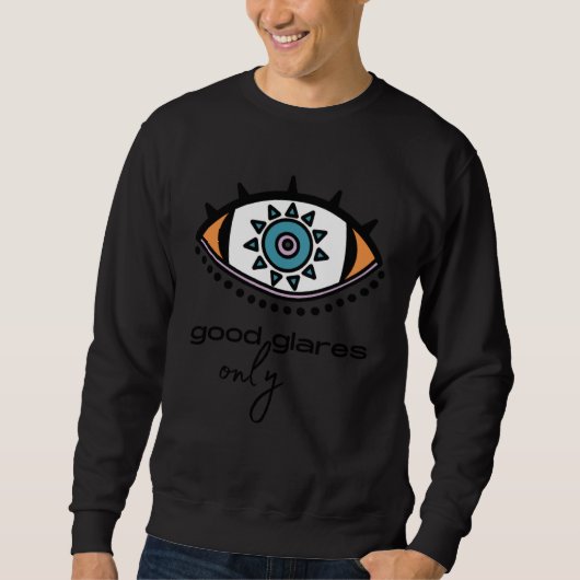 Böser Blick Gute Blicke Nur Sweatshirt (Vorderseite)