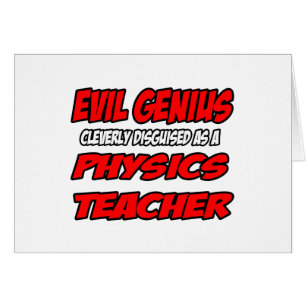 Böses Genie... Physik-Lehrer