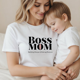Boss Mom – Building Dreams & Raising Humans Gift T-Shirt