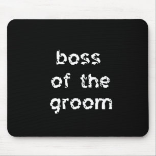 Boss of the Groom Mousepad