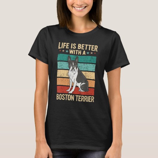 Boston Bull Terrier Life is better with a boston t T-Shirt (Vorderseite)