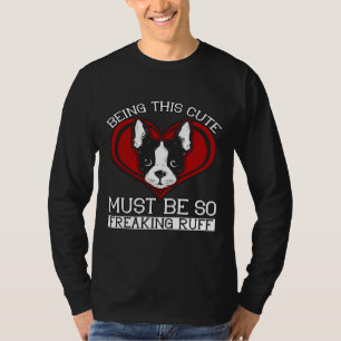 Boston Terrier Dog Pet Owner Being This Cute Must T-Shirt