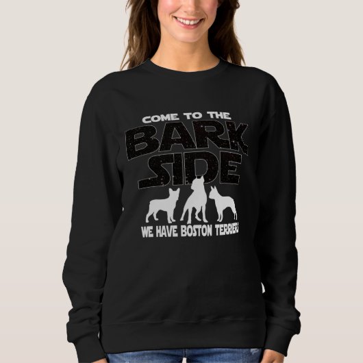 Boston Terrier Owners Come To The Bark Side Sweatshirt (Vorderseite)