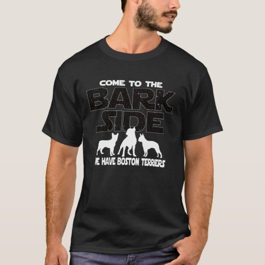 Boston Terrier Owners Come To The Bark Side T-Shirt (Vorderseite)