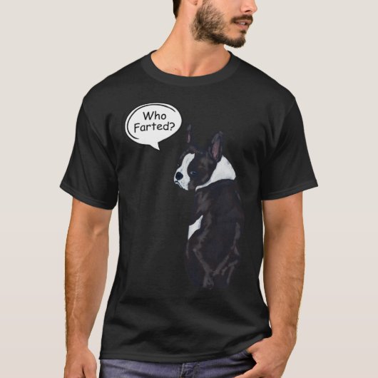 Boston Terrier Who Farted 1 T-Shirt (Vorderseite)