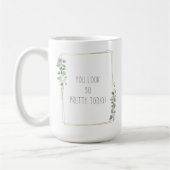Botanical You Look So Pretty Today Quote Kaffeetasse (Links)