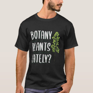 Botanik Pflanze in letzter Zeit botanistisches App T-Shirt