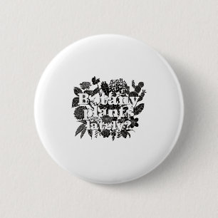Botanik Pflanze in letzter Zeit Funny Pflanze Coll Button