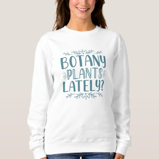 Botanik-Pflanze in letzter Zeit Sweatshirt (Vorderseite)