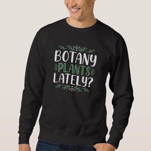 Botanik-Pflanze in letzter Zeit Sweatshirt (Vorderseite)