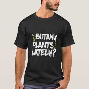 Botanik-Pflanze in letzter Zeit T-Shirt