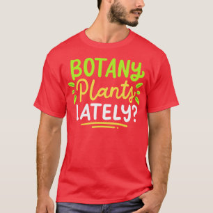 Botanik-Pflanze in letzter Zeit T-Shirt