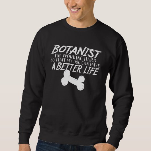 Botanist Dog Better Life Botany Gardener Sweatshirt (Vorderseite)