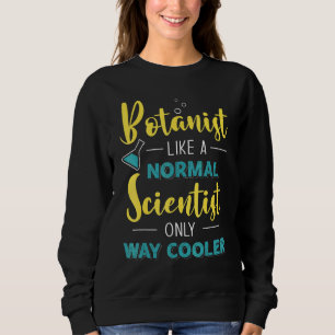 Botanist wie ein normaler Wissenschaftler nur sehr Sweatshirt