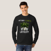 Botany Plants Lately Gardening Quote Saying T-Shirt (Vorne ganz)