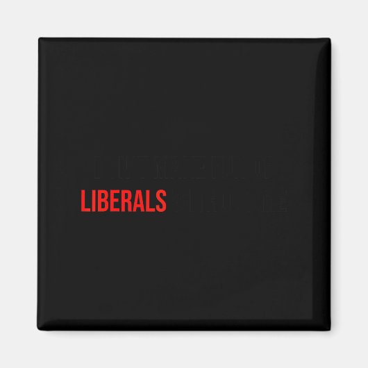 (both Side) Don't Make Fun Of Liberals Without Me  Magnet (Vorne)